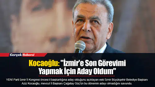 Kocaoğlu: "İzmir'e Son Görevimi Yapmak İçin Aday Oldum"