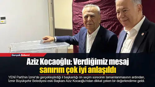 Aziz Kocaoğlu: Verdiğimiz mesaj sanırım çok iyi anlaşıldı