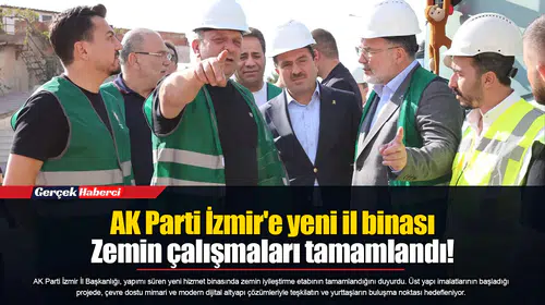 AK Parti İzmir'e yeni il binası...  Zemin çalışmaları tamamlandı!