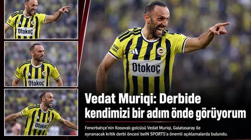 Vedat Muriqi: Derbide kendimizi bir adım önde görüyorum