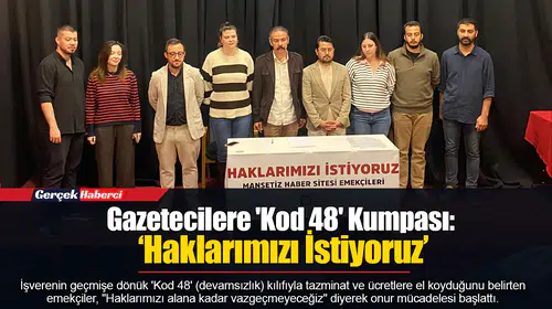 Gazetecilere 'Kod 48' Kumpası: ‘Haklarımızı İstiyoruz’