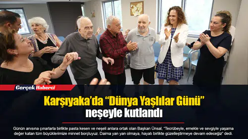 Karşıyaka’da “Dünya Yaşlılar Günü” neşeyle kutlandı
