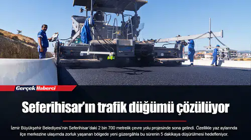 Seferihisar’ın trafik düğümü çözülüyor