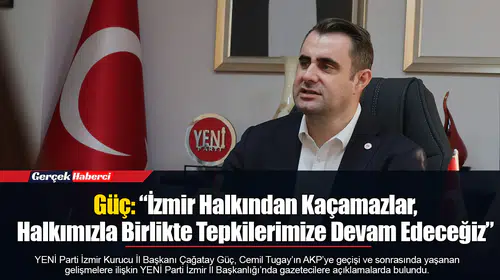 Güç: “İzmir Halkından Kaçamazlar, Halkımızla Birlikte Tepkilerimize Devam Edeceğiz”