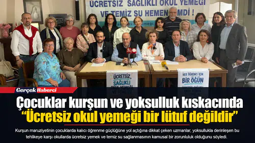 Çocuklar kurşun ve yoksulluk kıskacında  “Ücretsiz okul yemeği bir lütuf değildir”