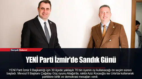 YENİ Parti İzmir'de Sandık Günü