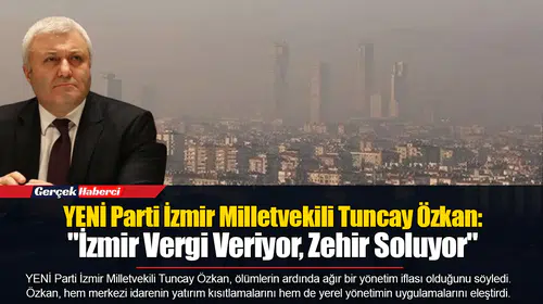 Özkan: "İzmir Vergi Veriyor, Zehir Soluyor"