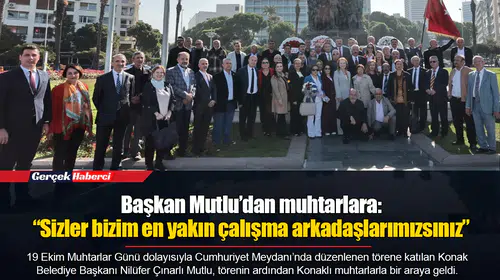 Başkan Mutlu’dan muhtarlara: “Sizler bizim en yakın çalışma arkadaşlarımızsınız”