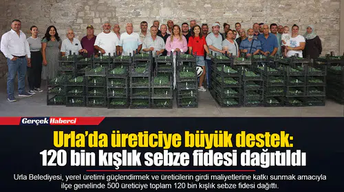 Urla’da üreticiye büyük destek: 120 bin kışlık sebze fidesi dağıtıldı
