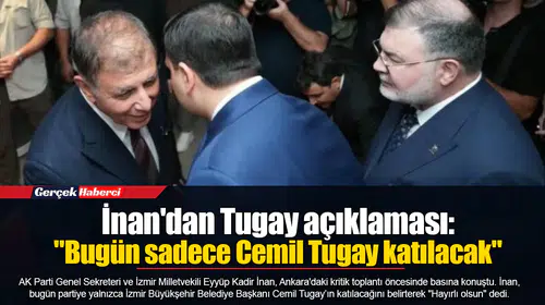 İnan'dan Tugay açıklaması: "Bugün sadece Cemil Tugay katılacak"
