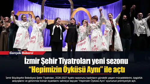 İzmir Şehir Tiyatroları yeni sezonu “Hepimizin Öyküsü Aynı” ile açtı