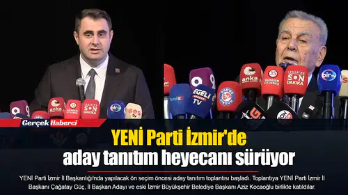 YENİ Parti İzmir'de aday tanıtım heyecanı sürüyor