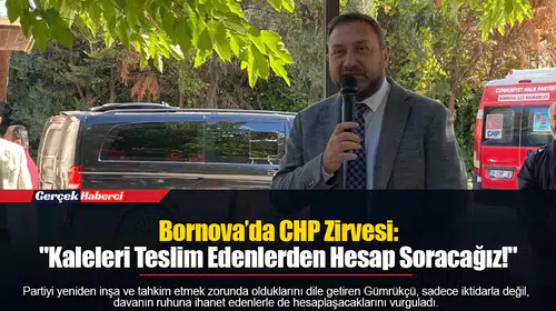 Bornova’da CHP Zirvesi: "Kaleleri Teslim Edenlerden Hesap Soracağız!"