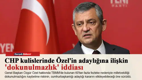 CHP kulislerinde Özel'in adaylığına ilişkin 'dokunulmazlık' iddiası
