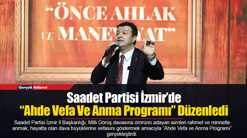 Saadet Partisi İzmir’de “Ahde Vefa Ve Anma Programı” Düzenledi