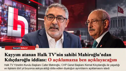 Kayyım atanan Halk TV'nin sahibi Mahiroğlu'ndan Kılıçdaroğlu iddiası: O açıklamazsa ben açıklayacağım