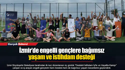 İzmir’de engelli gençlere bağımsız yaşam ve istihdam desteği