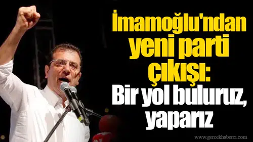 İmamoğlu'ndan yeni parti çıkışı: Bir yol buluruz, yaparız