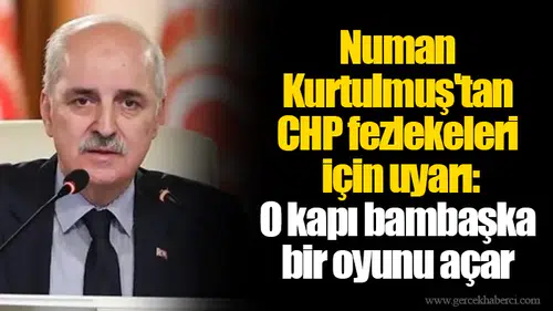 Numan Kurtulmuş'tan CHP fezlekeleri için uyarı: O kapı bambaşka bir oyunu açar