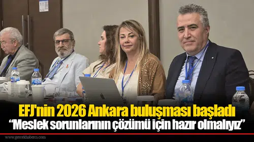 EFJ'nin 2026 Ankara buluşması başladı: “Meslek sorunlarının çözümü için hazır olmalıyız”