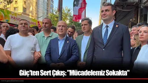 Güç'ten Sert Çıkış: "Mücadelemiz Sokakta"