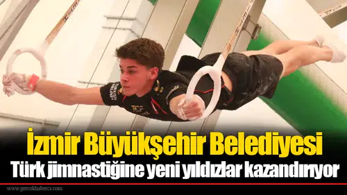 İzmir Büyükşehir Belediyesi Türk jimnastiğine yeni yıldızlar kazandırıyor