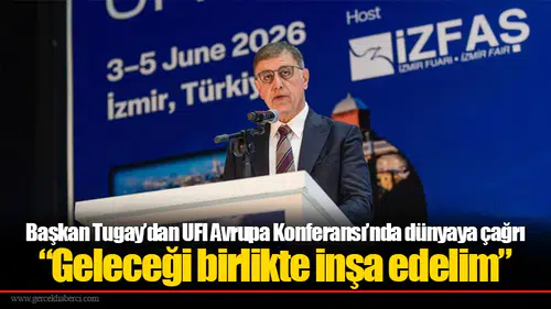 Başkan Tugay’dan UFI Avrupa Konferansı’nda dünyaya çağrı: “Geleceği birlikte inşa edelim”