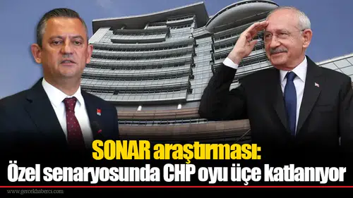 SONAR araştırması: Özel senaryosunda CHP oyu üçe katlanıyor