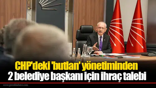 CHP'deki 'butlan' yönetiminden 2 belediye başkanı için ihraç talebi