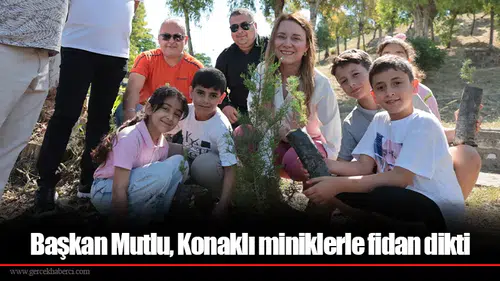 Başkan Mutlu, Konaklı miniklerle fidan dikti