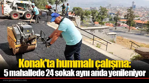 Konak'ta hummalı çalışma: 5 mahallede 24 sokak aynı anda yenileniyor
