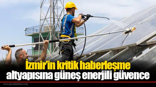İzmir’in kritik haberleşme altyapısına güneş enerjili güvence