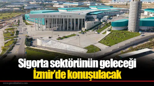 Sigorta sektörünün geleceği İzmir’de konuşulacak