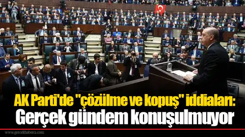AK Parti'de "çözülme ve kopuş" iddiaları: Gerçek gündem konuşulmuyor