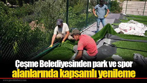 Çeşme Belediyesinden park ve spor alanlarında kapsamlı yenileme
