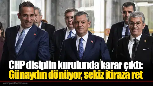 CHP disiplin kurulunda karar çıktı: Günaydın dönüyor, sekiz itiraza ret