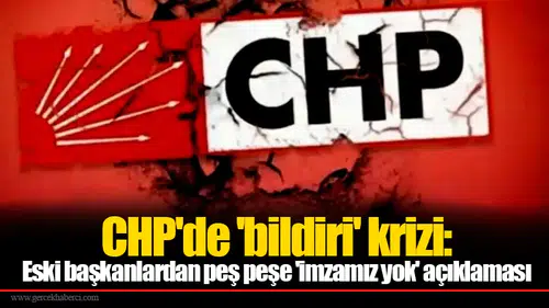 CHP'de 'bildiri' krizi: Eski başkanlardan peş peşe 'imzamız yok' açıklaması