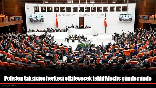 Polisten taksiciye herkesi etkileyecek teklif Meclis gündeminde