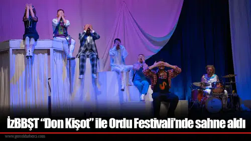 İzBBŞT “Don Kişot” ile Ordu Festivali’nde sahne aldı