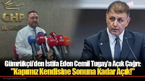 Gümrükçü’den İstifa Eden Cemil Tugay’a Açık Çağrı: "Kapımız Kendisine Sonuna Kadar Açık!"