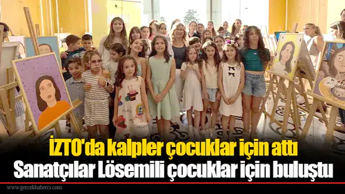 İZTO'da kalpler çocuklar için attı: Sanatçılar Lösemili çocuklar için buluştu