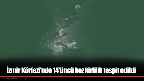 İzmir Körfezi'nde 14'üncü kez kirlilik tespit edildi