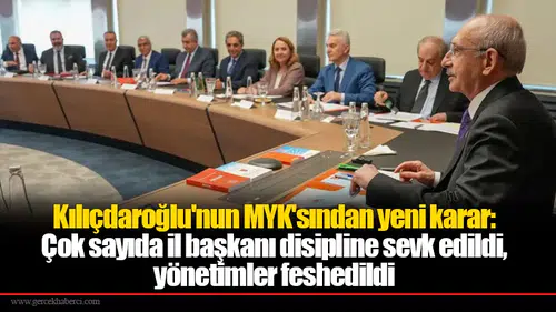 Kılıçdaroğlu'nun MYK'sından yeni karar: Çok sayıda il başkanı disipline sevk edildi, yönetimler feshedildi