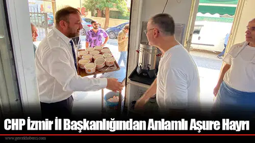 CHP İzmir İl Başkanlığından Anlamlı Aşure Hayrı