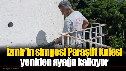 İzmir’in simgesi Paraşüt Kulesi yeniden ayağa kalkıyor