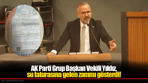 AK Parti Grup Başkan Vekili Yıldız, su faturasına gelen zammı gösterdi!