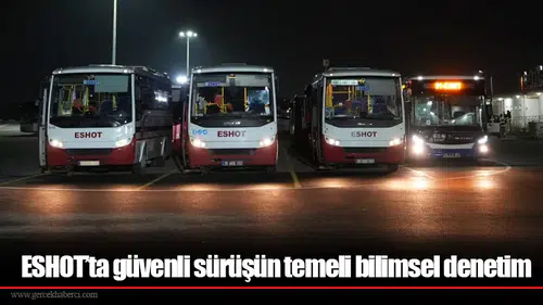 ESHOT’ta güvenli sürüşün temeli bilimsel denetim