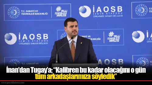 İnan’dan Tugay’a; “Kalibren bu kadar olacağını o gün tüm arkadaşlarımıza söyledik”