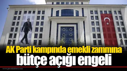 AK Parti kampında emekli zammına bütçe açığı engeli