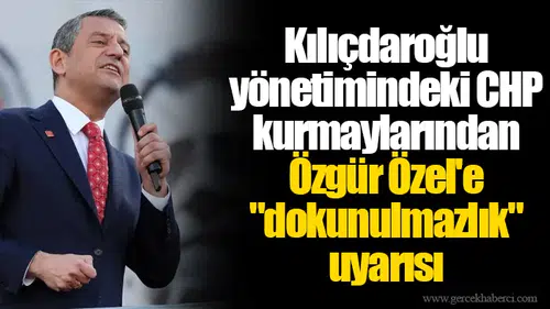 Kılıçdaroğlu yönetimindeki CHP kurmaylarından Özgür Özel'e "dokunulmazlık" uyarısı